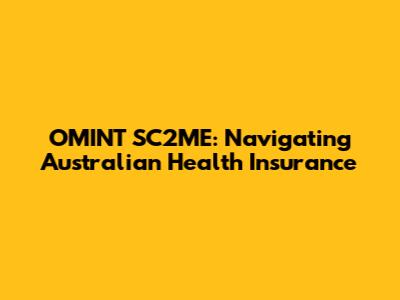 OMINT SC2ME: Navigating Australian Health Insurance