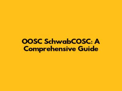 OOSC SchwabCOSC: A Comprehensive Guide