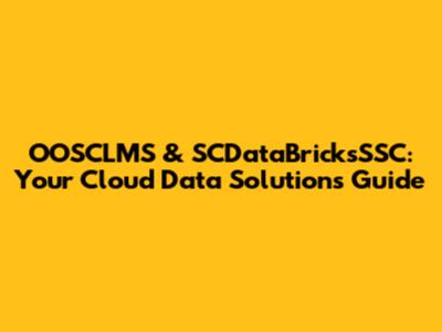 OOSCLMS & SCDataBricksSSC: Your Cloud Data Solutions Guide