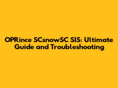 OPRince SCsnowSC SIS: Ultimate Guide and Troubleshooting