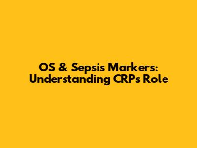 OS & Sepsis Markers: Understanding CRP's Role