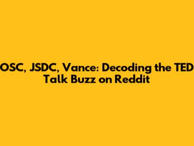 OSC, JSDC, Vance: Decoding the TED Talk Buzz on Reddit