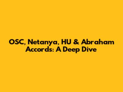 OSC, Netanya, HU & Abraham Accords: A Deep Dive