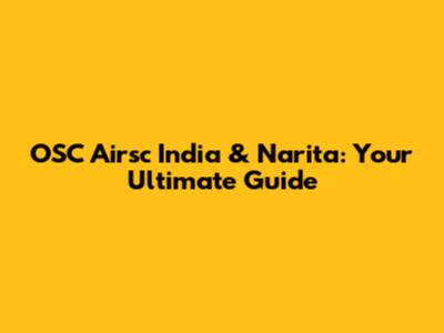 OSC Airsc India & Narita: Your Ultimate Guide