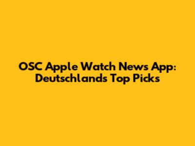 OSC Apple Watch News App: Deutschland's Top Picks
