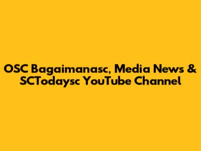 OSC Bagaimanasc, Media News & SCTodaysc YouTube Channel