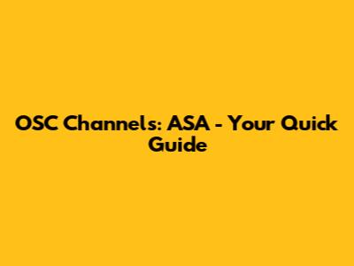 OSC Channels: ASA - Your Quick Guide