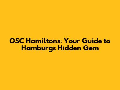 OSC Hamiltons: Your Guide to Hamburg's Hidden Gem