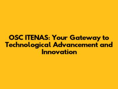 OSC ITENAS: Your Gateway to Technological Advancement and Innovation