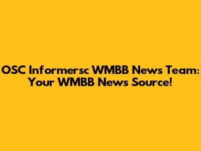 OSC Informersc WMBB News Team: Your WMBB News Source!