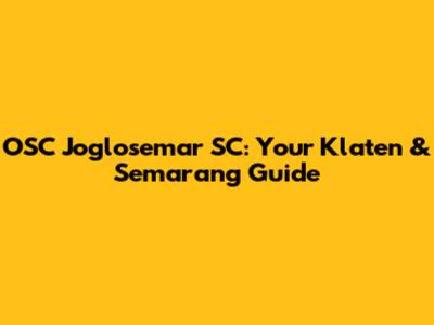OSC Joglosemar SC: Your Klaten & Semarang Guide