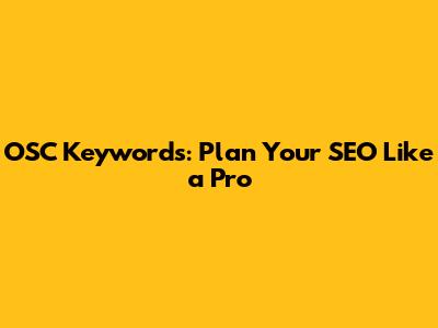 OSC Keywords: Plan Your SEO Like a Pro