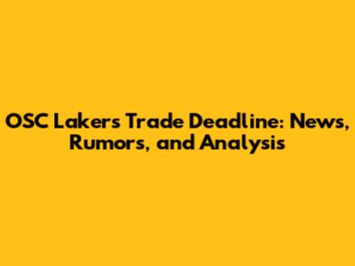 OSC Lakers Trade Deadline: News, Rumors, and Analysis