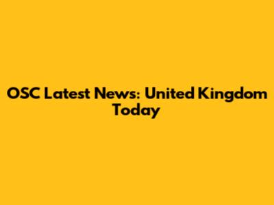 OSC Latest News: United Kingdom Today