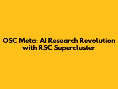 OSC Meta: AI Research Revolution with RSC Supercluster