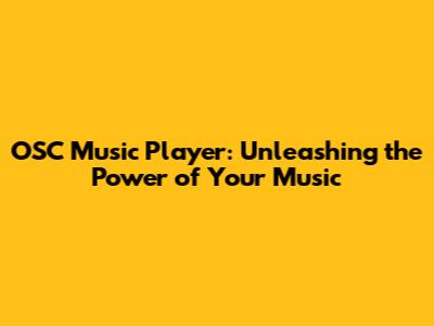 OSC Music Player: Unleashing the Power of Your Music
