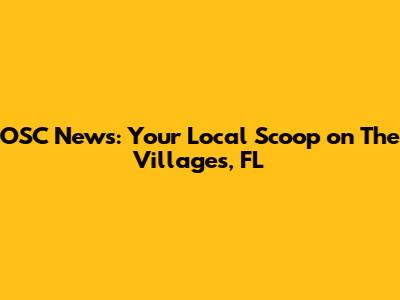 OSC News: Your Local Scoop on The Villages, FL