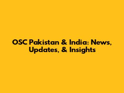OSC Pakistan & India: News, Updates, & Insights