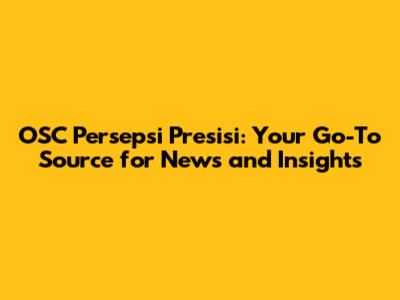 OSC Persepsi Presisi: Your Go-To Source for News and Insights