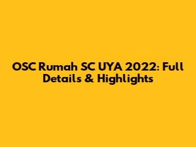 OSC Rumah SC UYA 2022: Full Details & Highlights