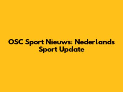 OSC Sport Nieuws: Nederland's Sport Update
