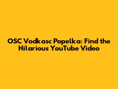 OSC Vodkasc Popelka: Find the Hilarious YouTube Video