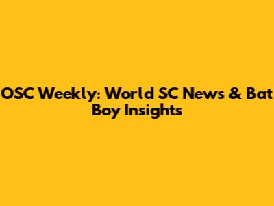 OSC Weekly: World SC News & Bat Boy Insights