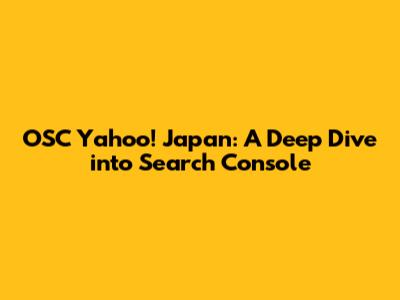 OSC Yahoo! Japan: A Deep Dive into Search Console