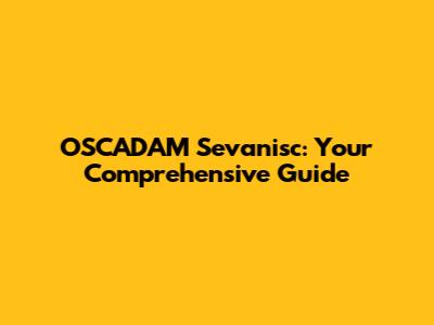 OSCADAM Sevanisc: Your Comprehensive Guide