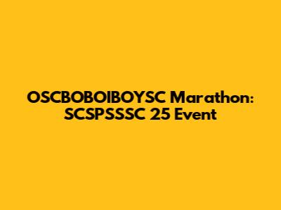OSCBOBOIBOYSC Marathon: SCSPSSSC 25 Event