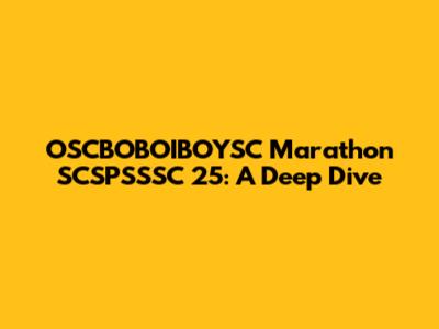 OSCBOBOIBOYSC Marathon SCSPSSSC 25: A Deep Dive