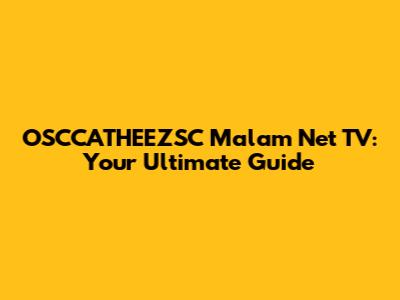 OSCCATHEEZSC Malam Net TV: Your Ultimate Guide