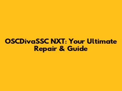 OSCDivaSSC NXT: Your Ultimate Repair & Guide