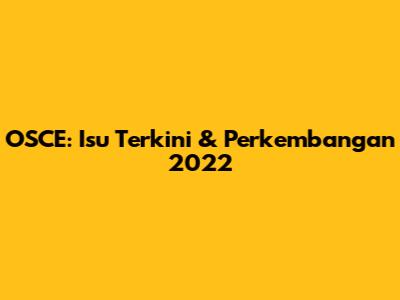 OSCE: Isu Terkini & Perkembangan 2022