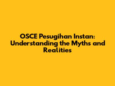 OSCE Pesugihan Instan: Understanding the Myths and Realities
