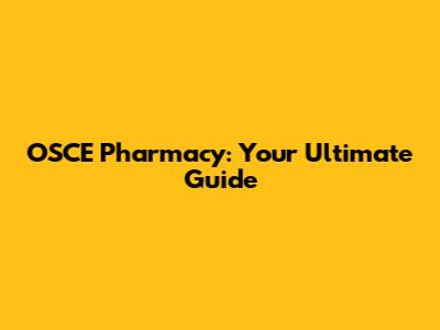 OSCE Pharmacy: Your Ultimate Guide