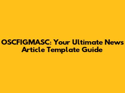 OSCFIGMASC: Your Ultimate News Article Template Guide