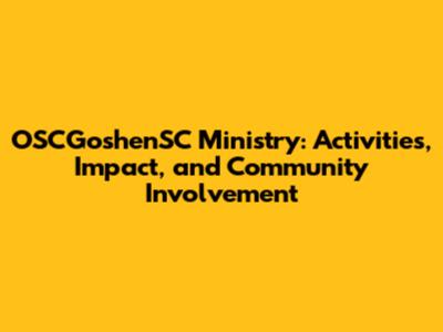 OSCGoshenSC Ministry: Activities, Impact, and Community Involvement