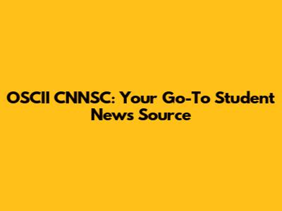 OSCII CNNSC: Your Go-To Student News Source