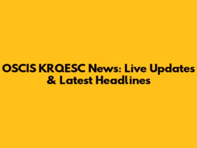 OSCIS KRQESC News: Live Updates & Latest Headlines