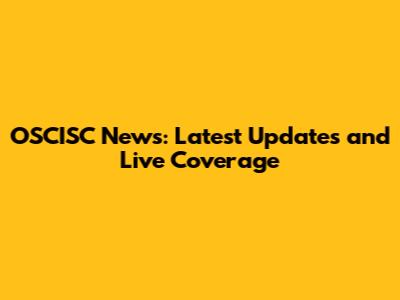 OSCISC News: Latest Updates and Live Coverage