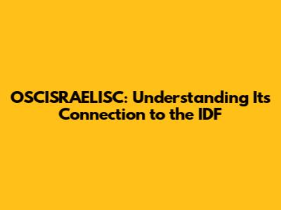 OSCISRAELISC: Understanding Its Connection to the IDF