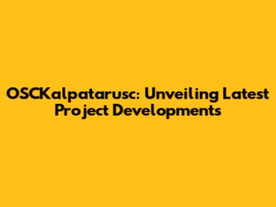 OSCKalpatarusc: Unveiling Latest Project Developments
