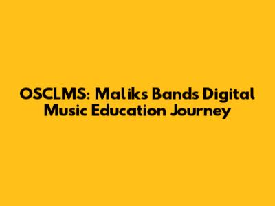 OSCLMS: Malik's Band's Digital Music Education Journey