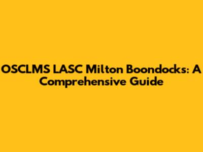 OSCLMS LASC Milton Boondocks: A Comprehensive Guide