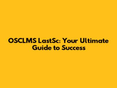 OSCLMS LastSc: Your Ultimate Guide to Success