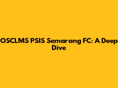 OSCLMS PSIS Semarang FC: A Deep Dive