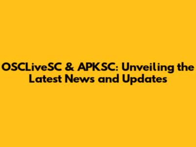 OSCLiveSC & APKSC: Unveiling the Latest News and Updates