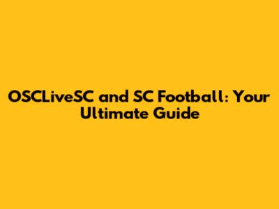 OSCLiveSC and SC Football: Your Ultimate Guide