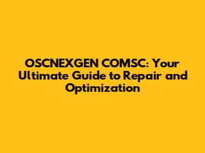 OSCNEXGEN COMSC: Your Ultimate Guide to Repair and Optimization